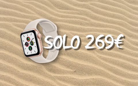 Apple Watch SE cala ancora: nuovo MINIMO STORICO a 254€!
