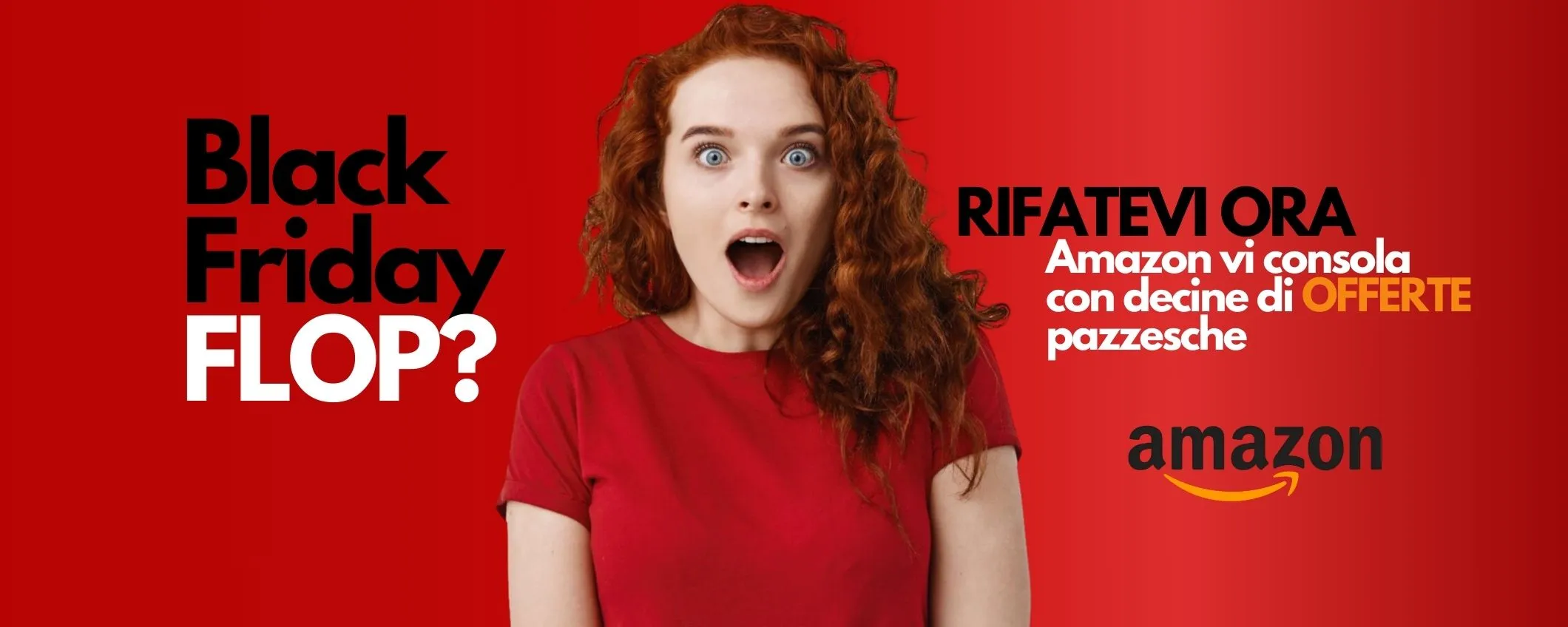 Black Friday FLOP? RIFATEVI ora, Amazon vi consola con decine di