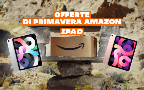 Offerte di Primavera Amazon: anche alcuni iPad sono in SCONTO!