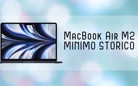 MacBook Air con chip M2 mai così in basso: NUOVO MINIMO STORICO per il notebook del 2022