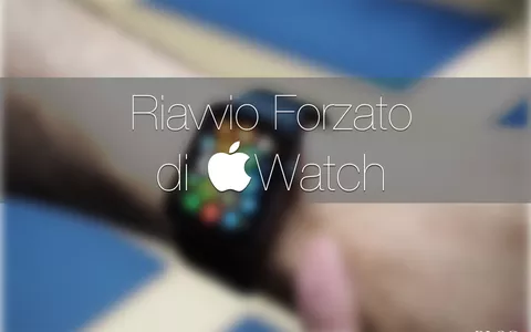 Apple Watch bloccato, forzare il riavvio in caso di freeze