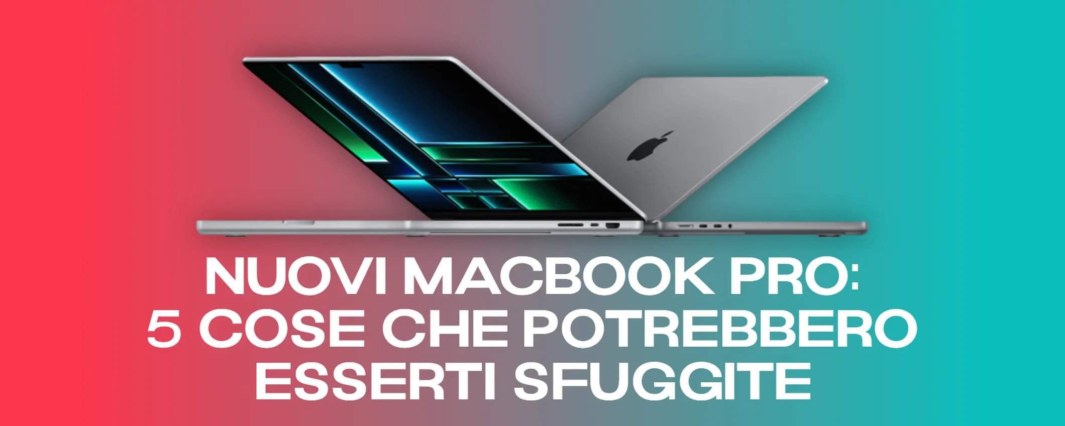 MacBook Pro con M2 Pro e M2 Max: 5 cose che dovresti ASSOLUTAMENTE sapere