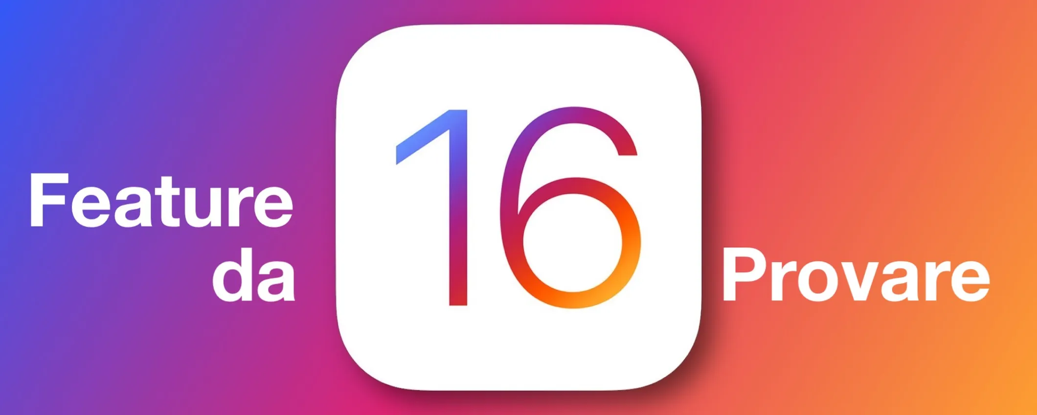 iOS 16: le feature NASCOSTE che dovete provare ORA