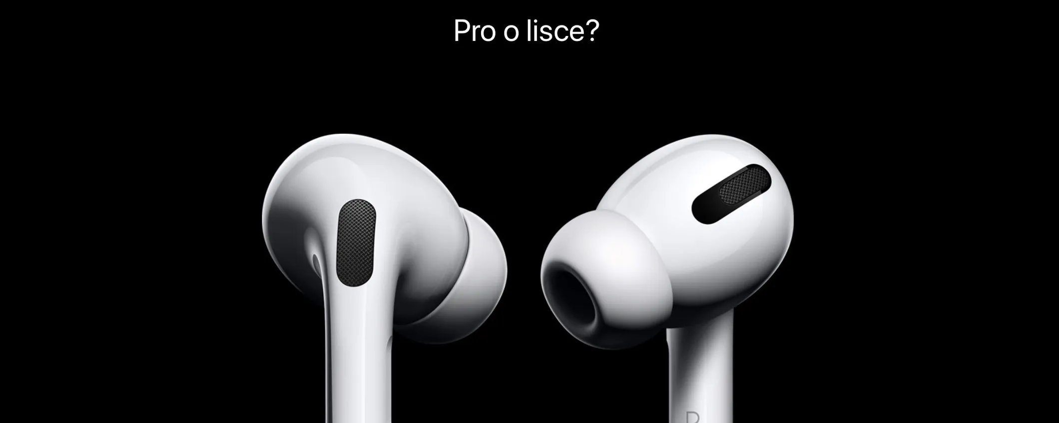 AirPods: Pro o normali? Guida ragionata alla scelta