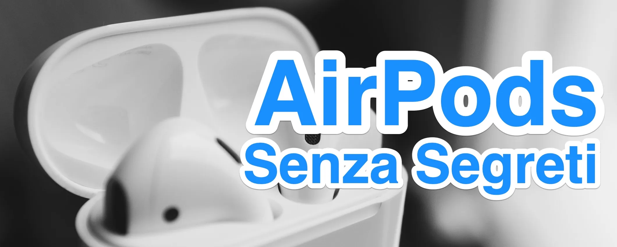 AirPods, guida definitiva agli auricolari wireless di Apple