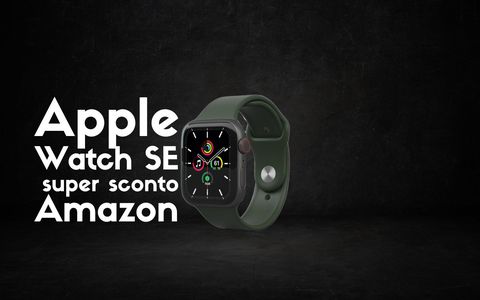 Apple Watch SE, l'offerta Prime fa crollare il prezzo: offerta irrinunciabile