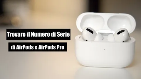 AirPods, tutti i modi per individuare il numero di serie