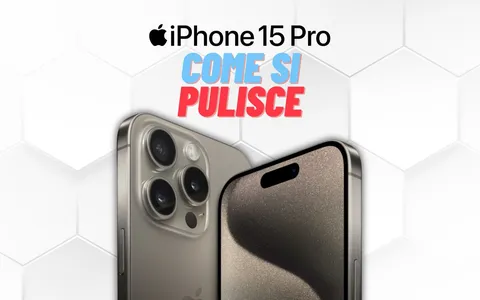 iPhone 15 Pro: ecco alcune regole fondamentali per pulirlo