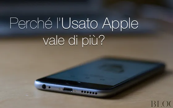 3 Motivi per cui l'usato Apple costa (e vale) più delle altre marche