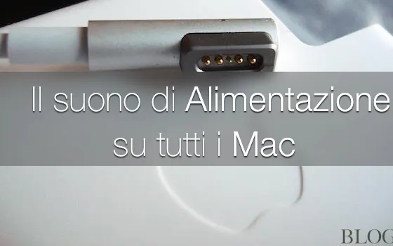 Attivare il suono di connessione alimentazione del nuovo MacBook su tutti i Mac