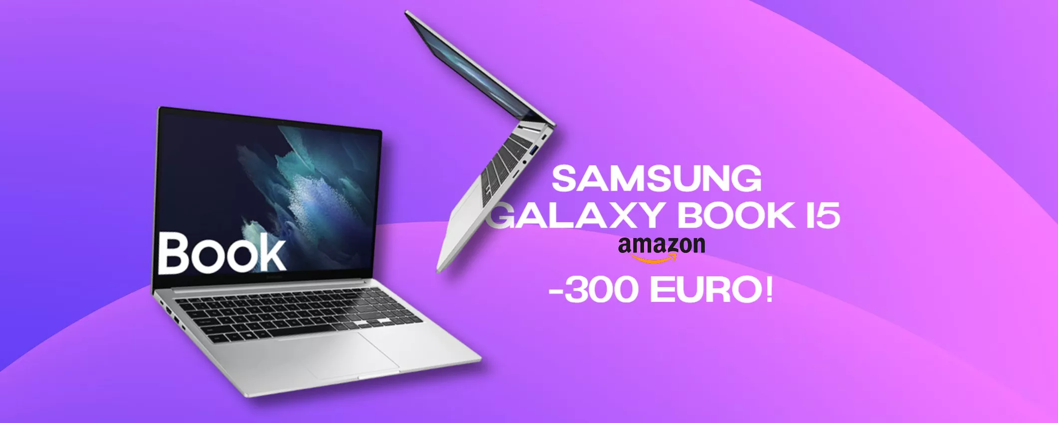 Samsung Galaxy Book con Intel Core i5: BOMBA su Amazon, sconto di 300€