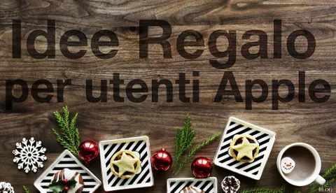 Regali di Natale 2018: idee per sorprendere un utente Apple