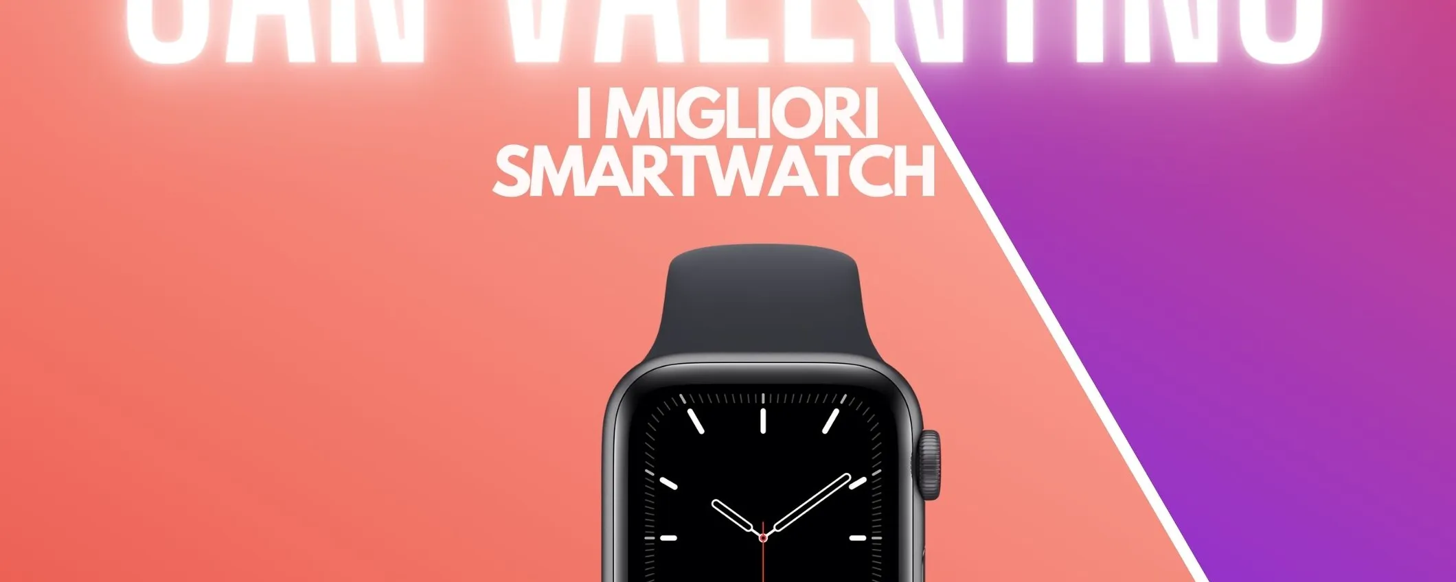 La guida definitiva ai regali hi-tech per San Valentino 2022: gli smartwatch