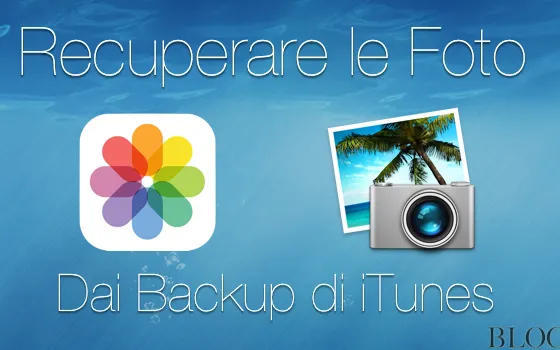 Recuperare le foto di iPhone e iPad dai Backup di iTunes e iCloud