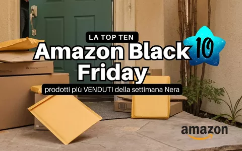 Amazon Black Friday, la TOP TEN dei prodotti più VENDUTI della settimana