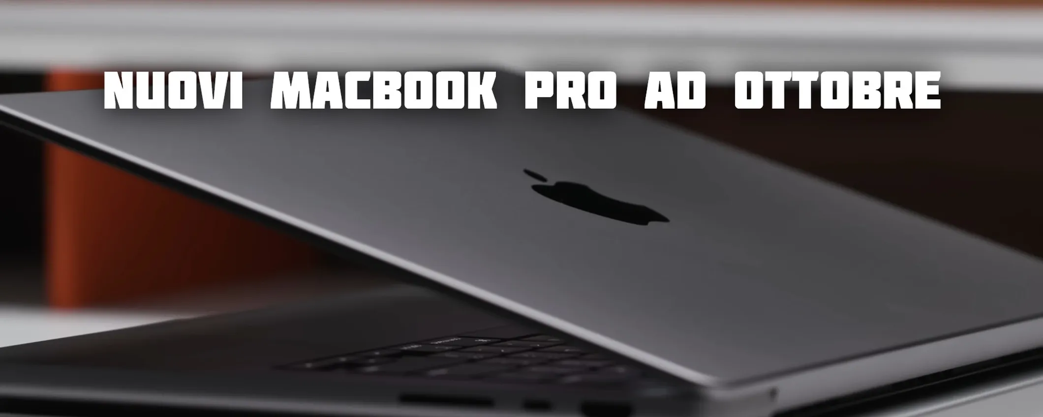 Nuovi MacBook Pro con M2 Max ad ottobre, sembra non ci siano più dubbi