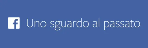 Uno sguardo al passato: la tua vita su Facebook