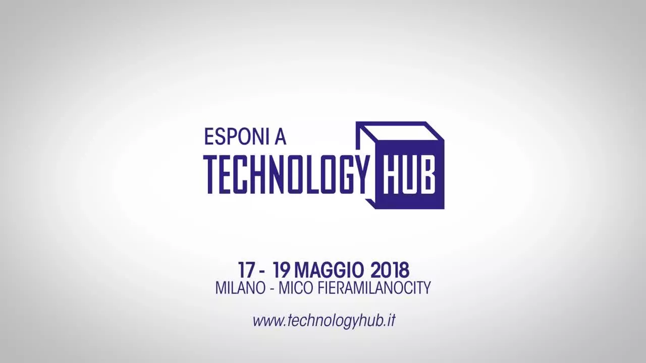 Technology Hub 2018 a Milano dal 17 al 19 maggio