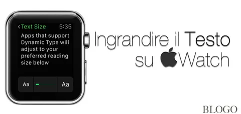 Apple Watch aumentare la grandezza dei caratteri Melablog