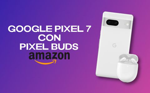 Google Pixel 7 con Pixel Buds: prezzo shock Amazon, SCONTO 100€