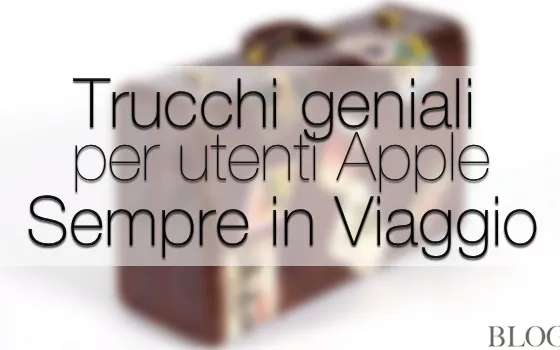 10 consigli geniali che cambieranno il vostro modo di viaggiare