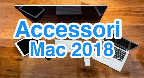 Migliori Accessori Mac 2018: i regali perfetti per un utente Apple