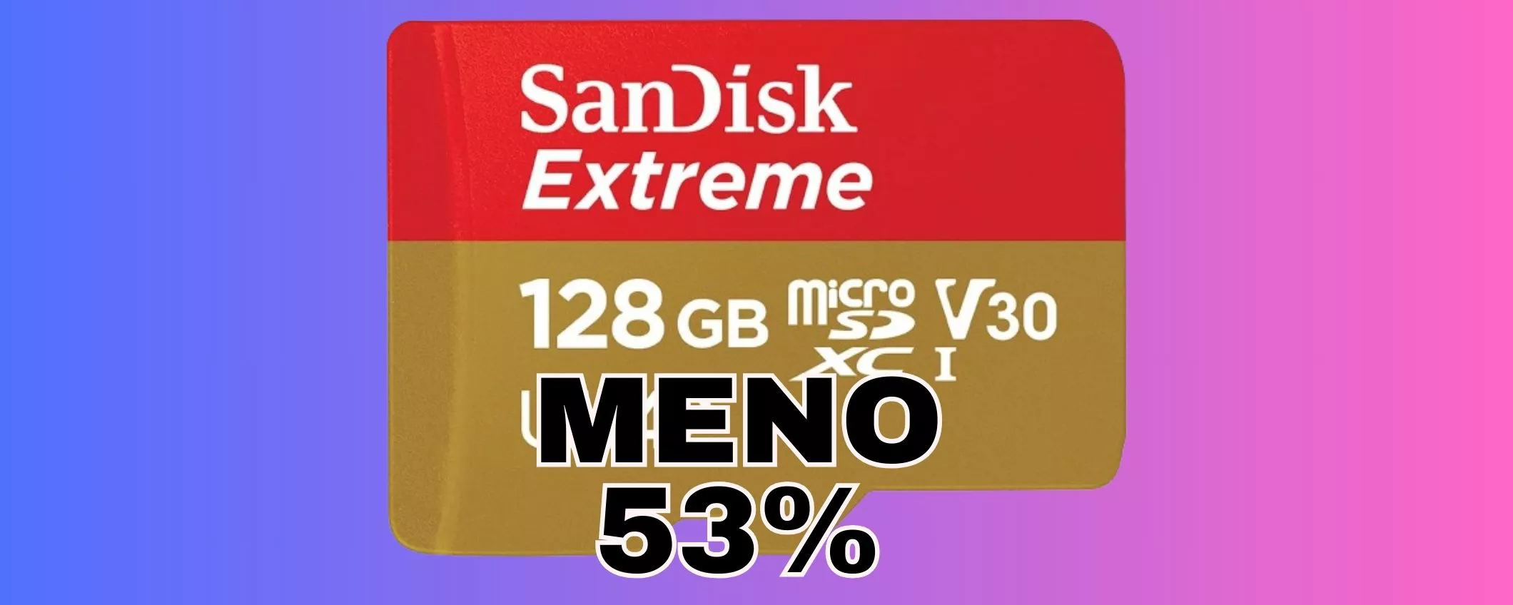 SanDisk Extreme 128 GB super veloce e super scontata PREZZO DIMEZZATO