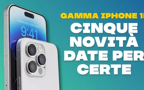 Gamma iPhone 15: le 5 novità su cui gli esperti non hanno dubbi