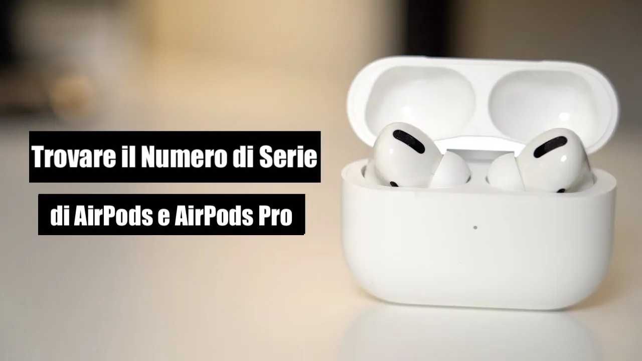 AirPods, tutti i modi per individuare il numero di serie