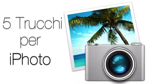 iPhoto, 5 trucchi facili (e geniali) per gestire le foto su Mac