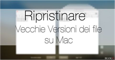 macOS, ripristinare vecchie versioni di qualunque file (backup automatici)