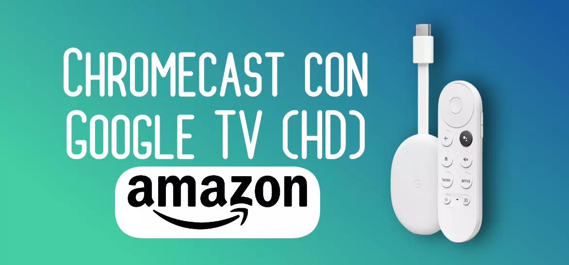 Chromecast con Google TV HD: continua a PRECIPITARE il prezzo su Amazon