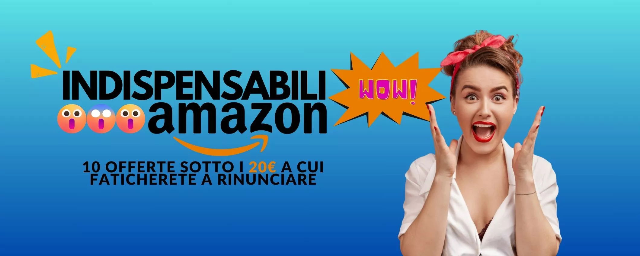 INDISPENSABILI Amazon: 10 offerte sotto i 20€ a cui FATICHERETE a RINUNCIARE
