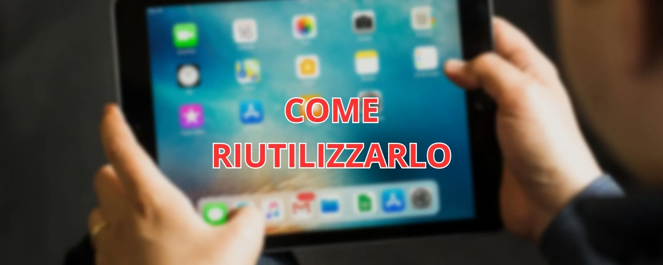 Hai un vecchio iPad? Ecco come sfruttarlo al meglio