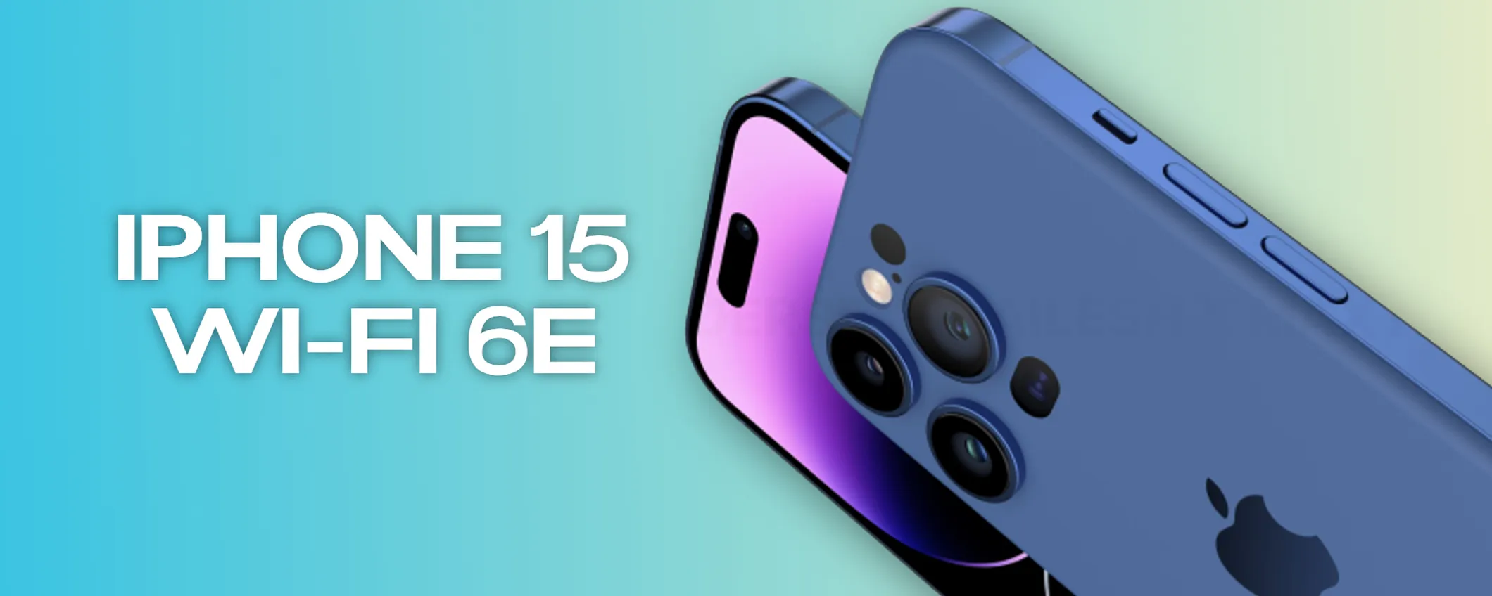 iPhone 15, tutta la line-up sarà una scheggia in Wi-Fi: finalmente un nuovo standard!