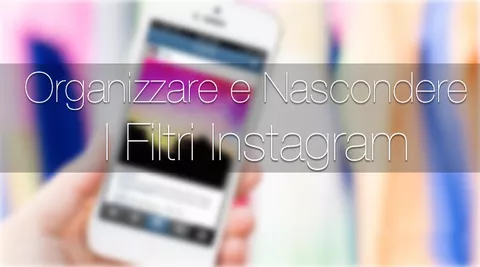 Organizzare e nascondere i Filtri di Instagram su iPhone