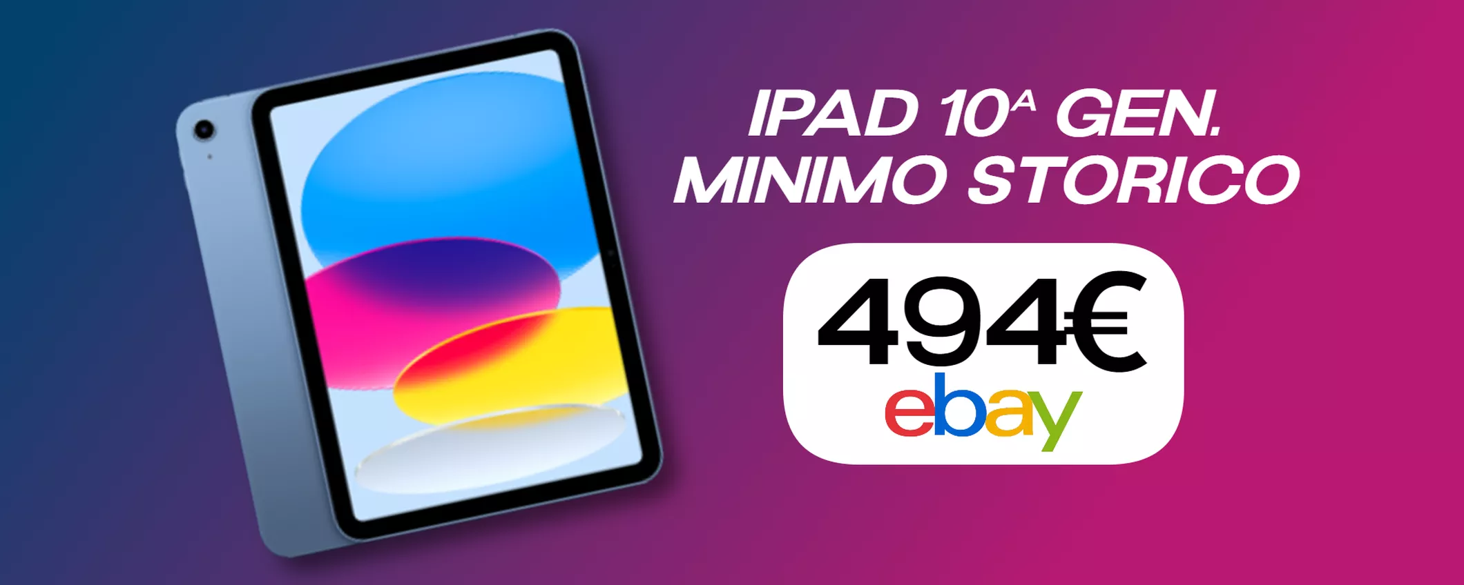 iPad 10ª gen. è l'affare del giorno: look fantastico, prezzo PAZZESCO (494€)